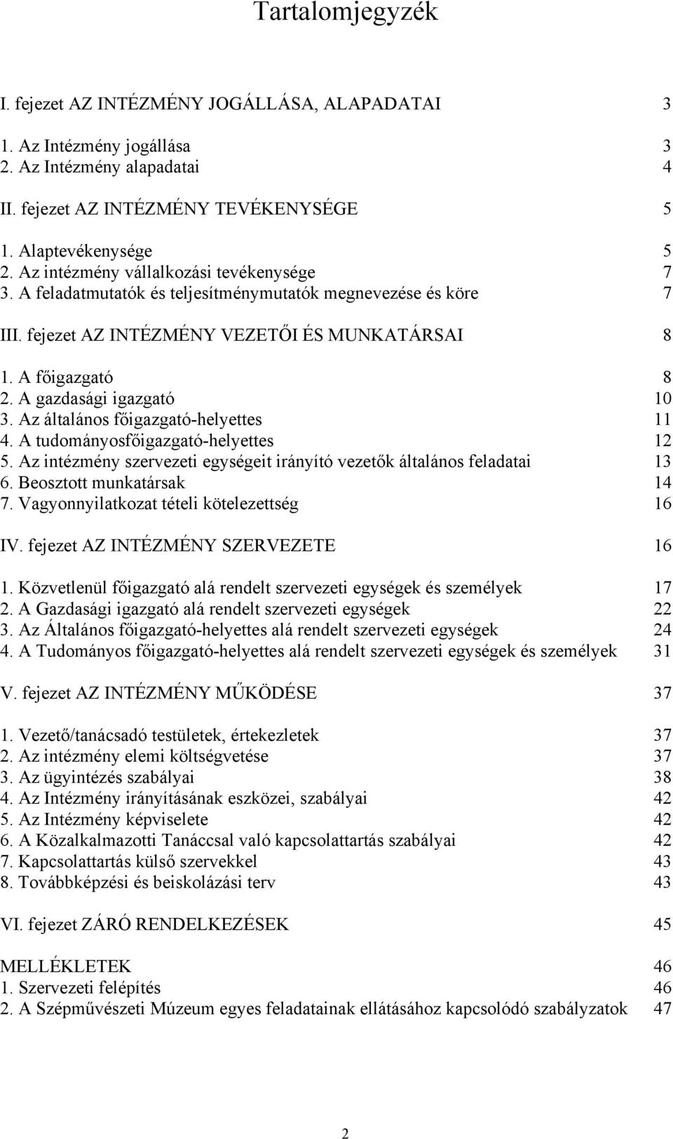 A gazdasági igazgató 10 3. Az általános főigazgató-helyettes 11 4. A tudományosfőigazgató-helyettes 12 5. Az intézmény szervezeti egységeit irányító vezetők általános feladatai 13 6.