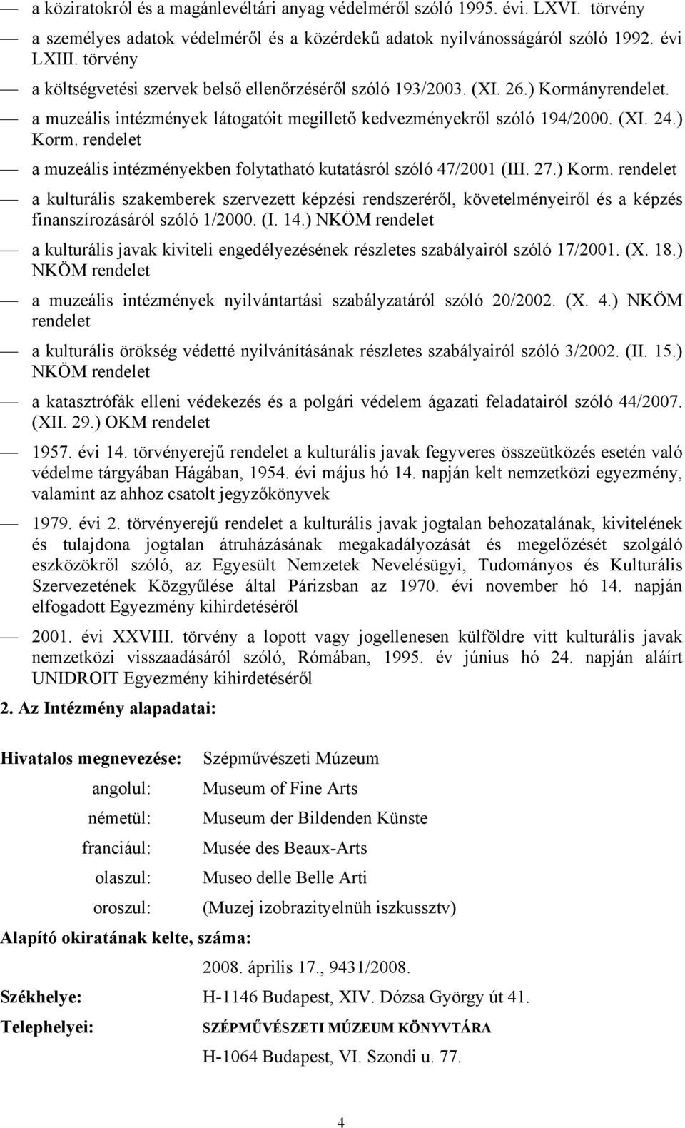 27.) Korm. rendelet a kulturális szakemberek szervezett képzési rendszeréről, követelményeiről és a képzés finanszírozásáról szóló 1/2000. (I. 14.