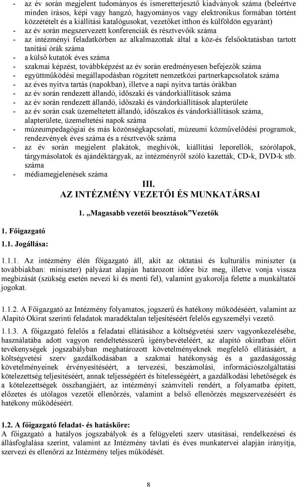 tartott tanítási órák száma - a külső kutatók éves száma - szakmai képzést, továbbképzést az év során eredményesen befejezők száma - együttműködési megállapodásban rögzített nemzetközi