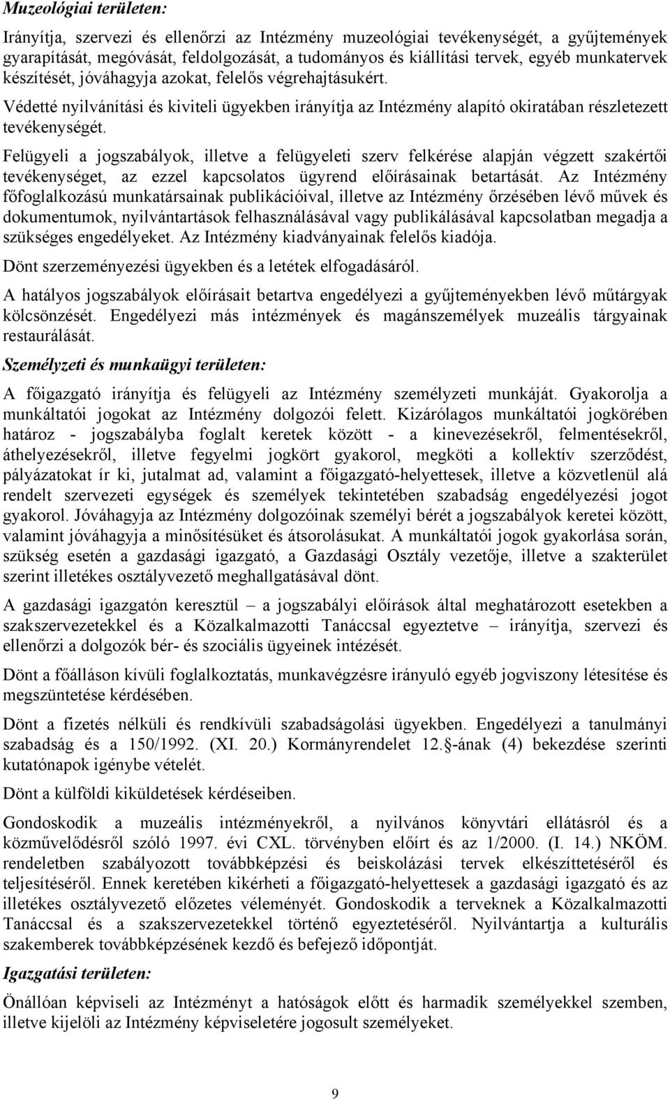 Felügyeli a jogszabályok, illetve a felügyeleti szerv felkérése alapján végzett szakértői tevékenységet, az ezzel kapcsolatos ügyrend előírásainak betartását.