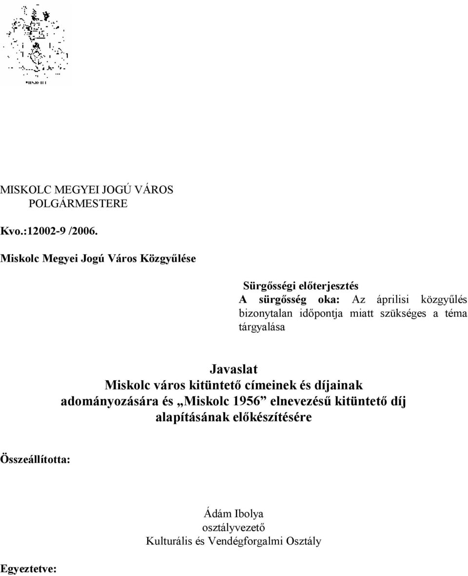 bizonytalan időpontja miatt szükséges a téma tárgyalása Javaslat Miskolc város kitüntető címeinek és díjainak