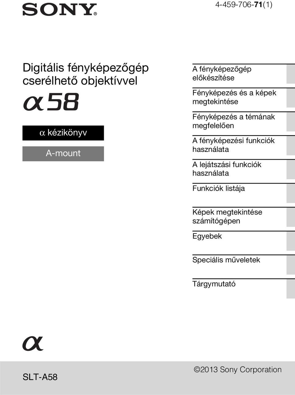 megfelelően A fényképezési funkciók használata A lejátszási funkciók használata Funkciók