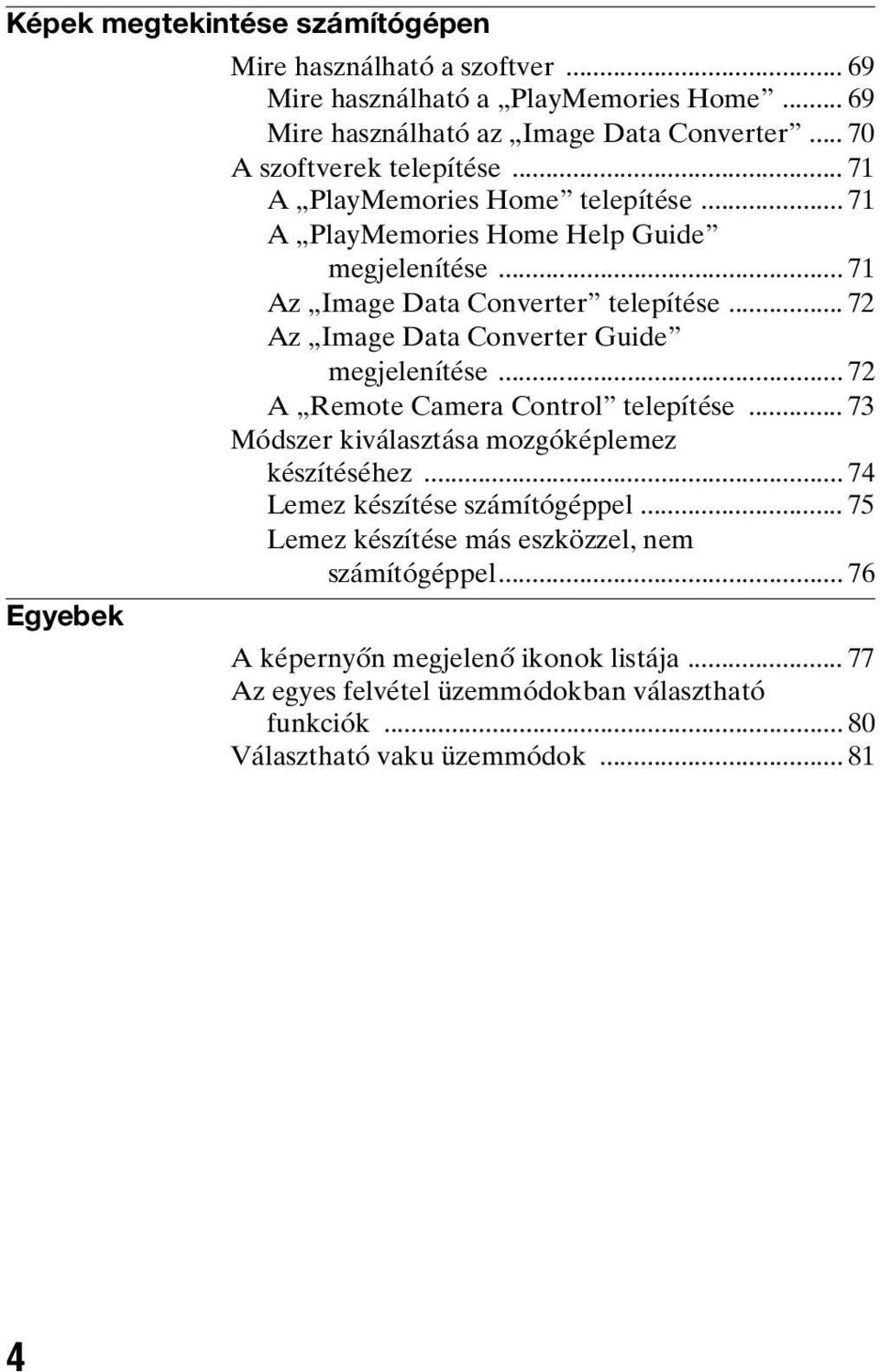 .. 72 Az Image Data Converter Guide megjelenítése... 72 A Remote Camera Control telepítése... 73 Módszer kiválasztása mozgóképlemez készítéséhez.