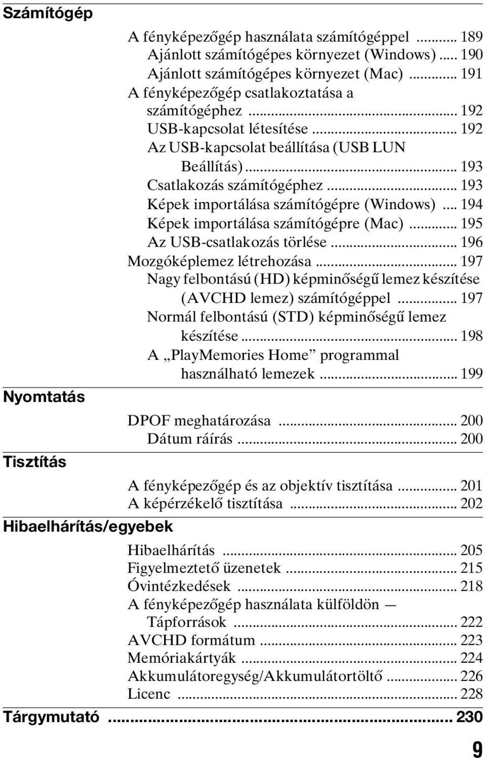 .. 194 Képek importálása számítógépre (Mac)... 195 Az USB-csatlakozás törlése... 196 Mozgóképlemez létrehozása... 197 Nagy felbontású (HD) képminőségű lemez készítése (AVCHD lemez) számítógéppel.