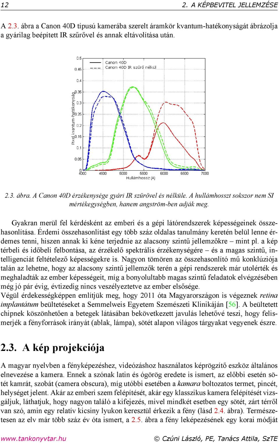 Érdemi összehasonlítást egy több száz oldalas tanulmány keretén belül lenne érdemes tenni, hiszen annak ki kéne terjednie az alacsony szintű jellemzőkre mint pl.