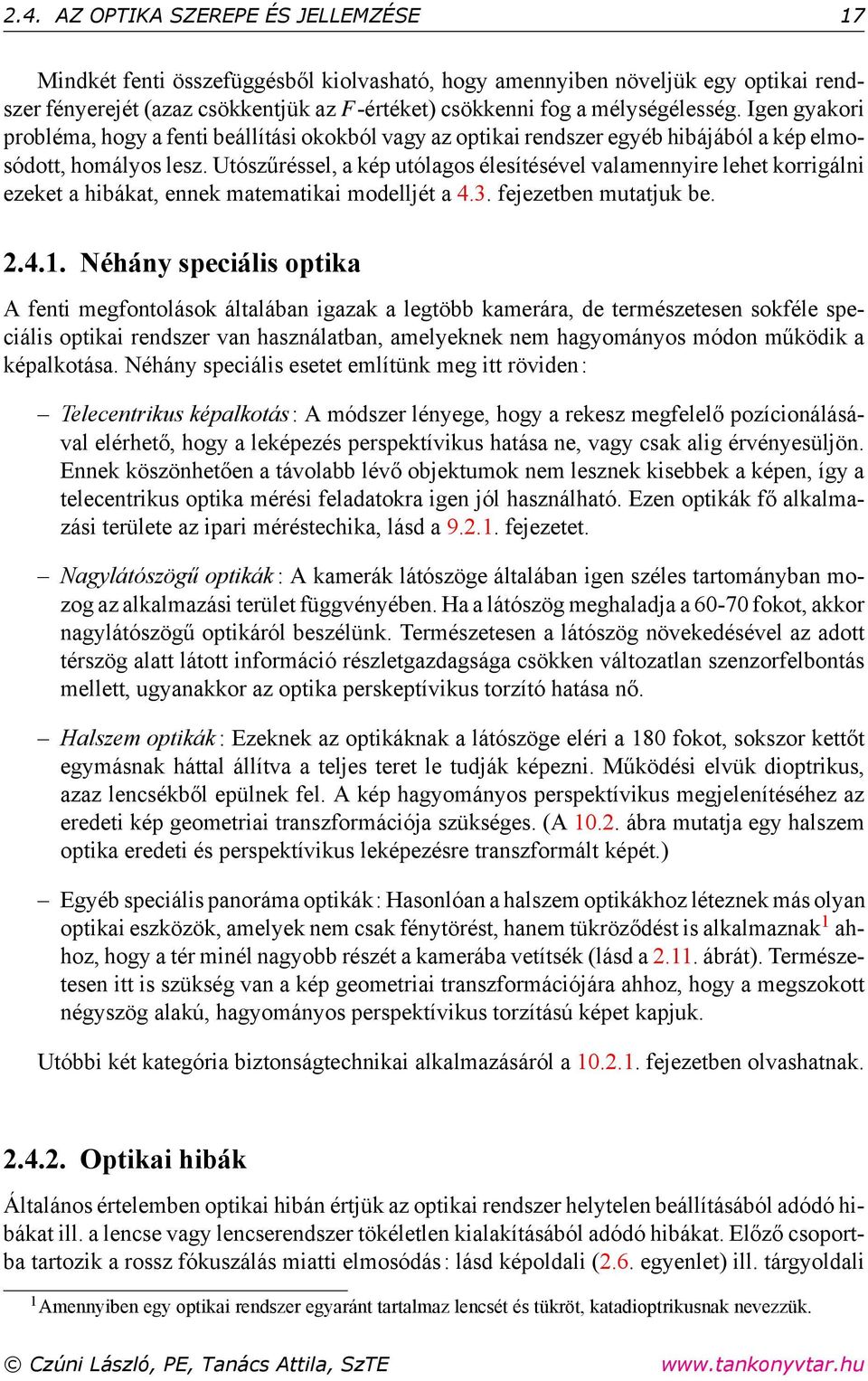 Utószűréssel, a kép utólagos élesítésével valamennyire lehet korrigálni ezeket a hibákat, ennek matematikai modelljét a 4.3. fejezetben mutatjuk be. 2.4.1.