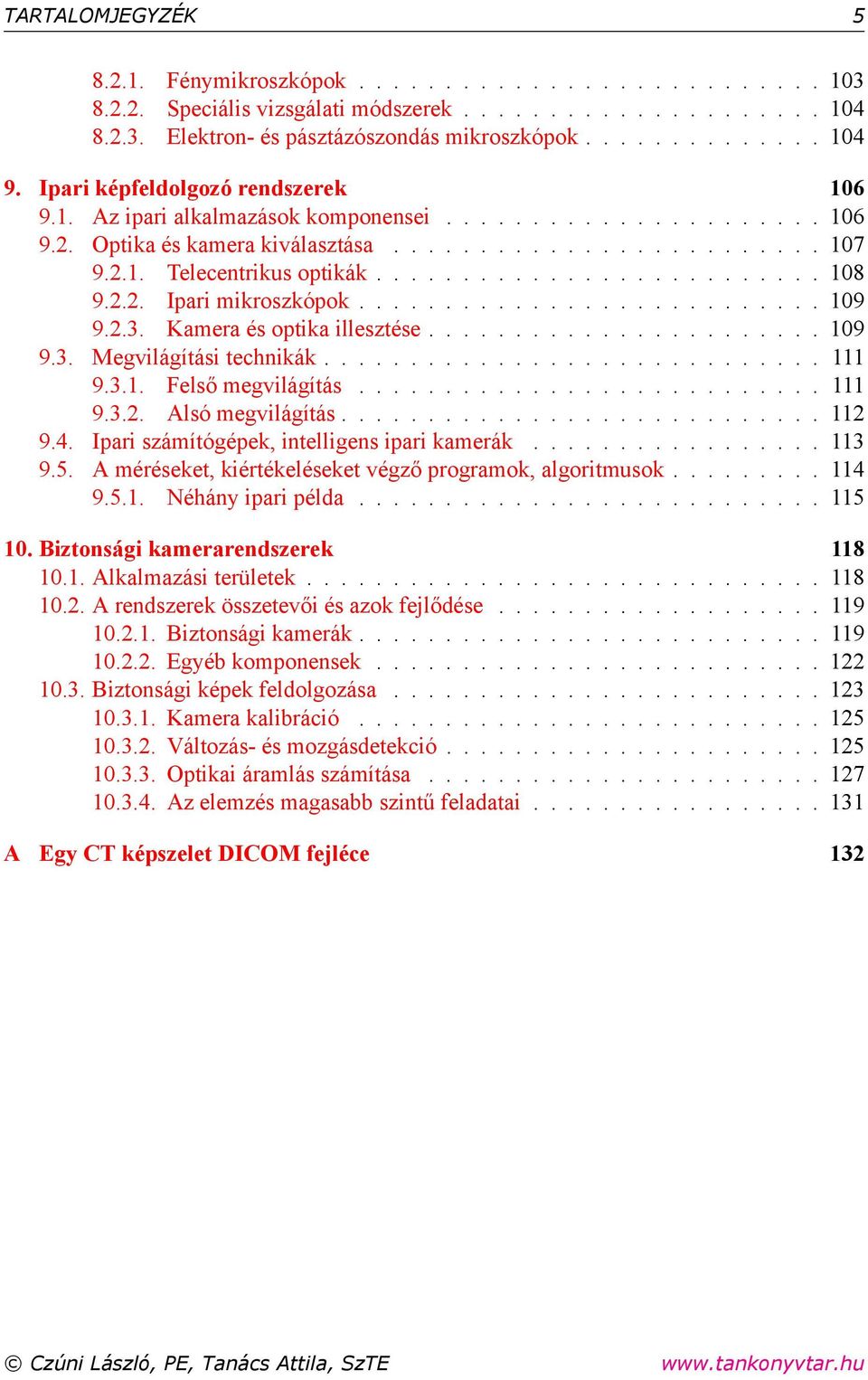 2.2. Ipari mikroszkópok........................... 109 9.2.3. Kamera és optika illesztése....................... 109 9.3. Megvilágítási technikák............................. 111 9.3.1. Felső megvilágítás.