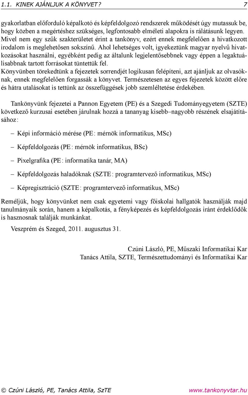 Mivel nem egy szűk szakterületet érint a tankönyv, ezért ennek megfelelően a hivatkozott irodalom is meglehetősen sokszínű.