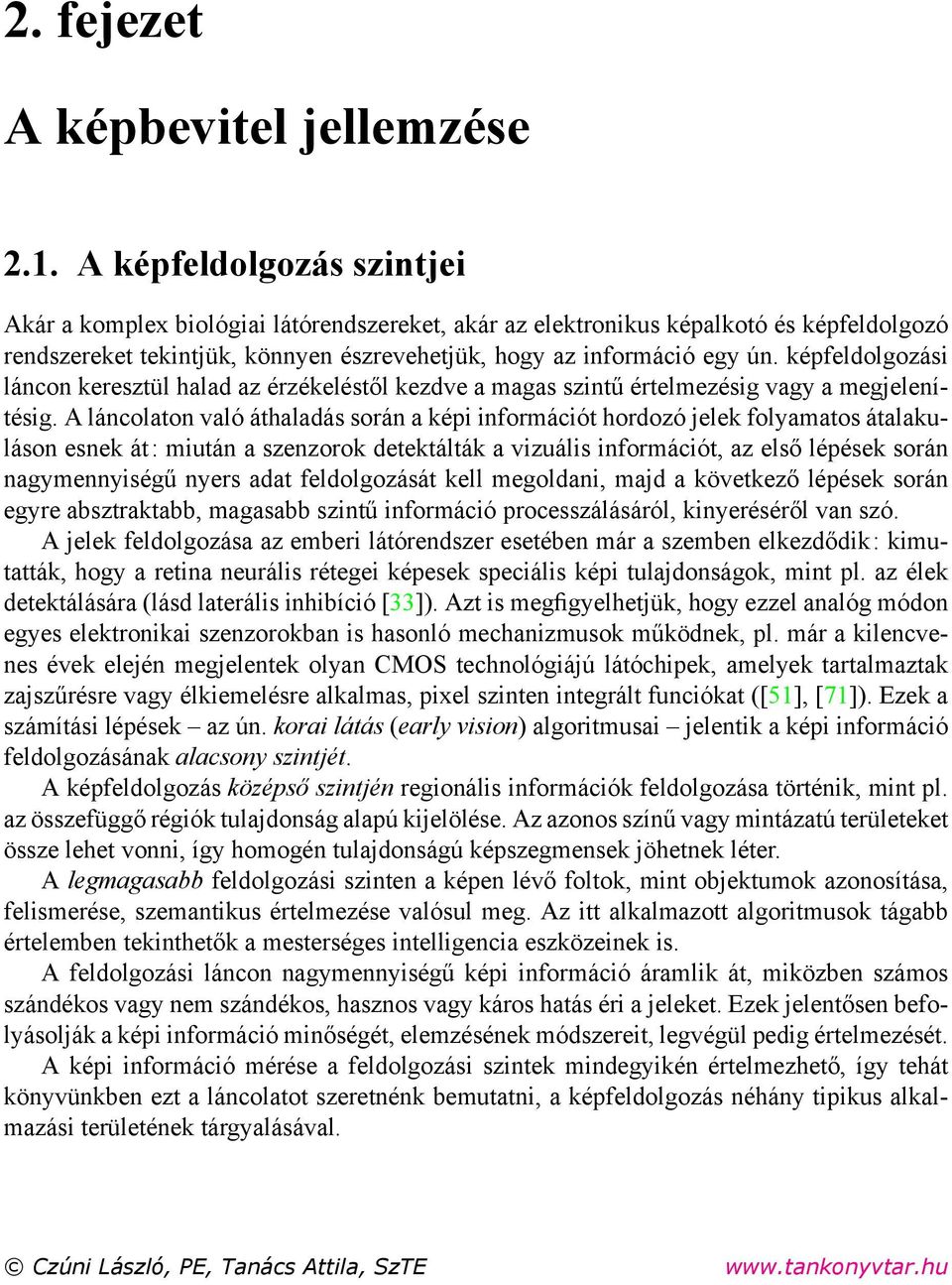 képfeldolgozási láncon keresztül halad az érzékeléstől kezdve a magas szintű értelmezésig vagy a megjelenítésig.