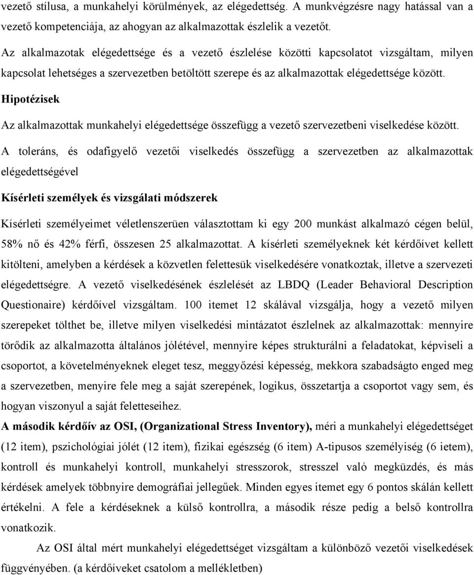 Hipotézisek Az alkalmazottak munkahelyi elégedettsége összefügg a vezető szervezetbeni viselkedése között.