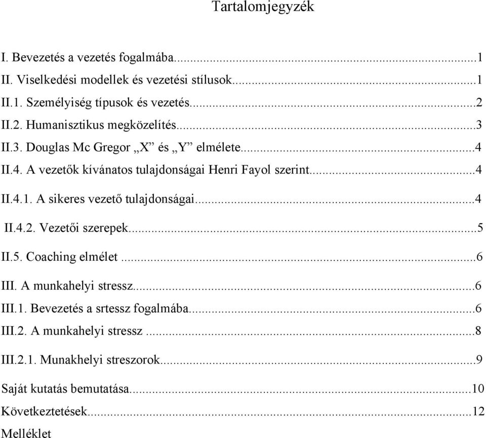 A sikeres vezető tulajdonságai...4 II.4.2. Vezetői szerepek...5 II.5. Coaching elmélet...6 III. A munkahelyi stressz...6 III.1.