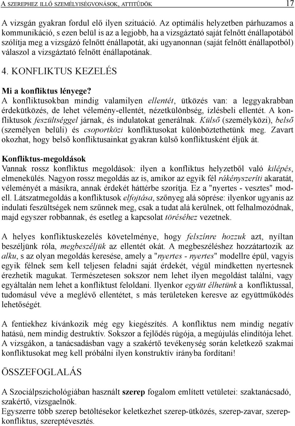 felnõtt énállapotból) válaszol a vizsgáztató felnõtt énállapotának. 4. KONFLIKTUS KEZELÉS Mi a konfliktus lényege?