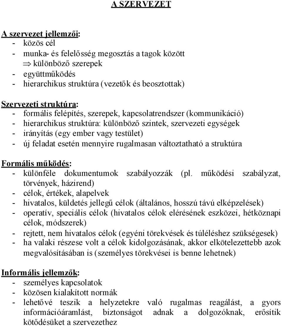 mennyire rugalmasan változtatható a struktúra Formális működés: - különféle dokumentumok szabályozzák (pl.