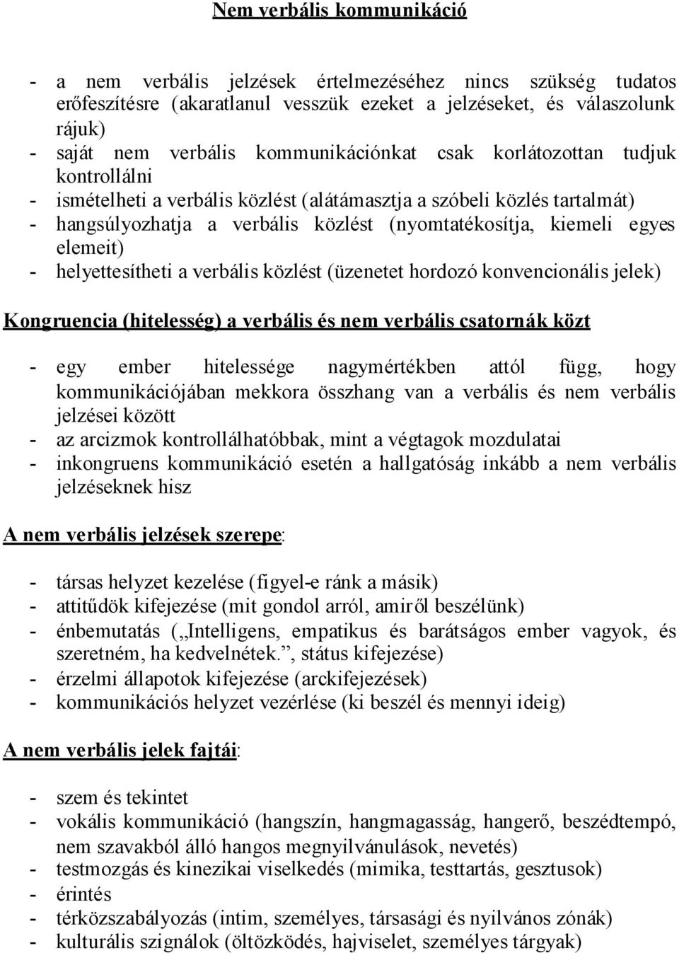 elemeit) - helyettesítheti a verbális közlést (üzenetet hordozó konvencionális jelek) Kongruencia (hitelesség) a verbális és nem verbális csatornák közt - egy ember hitelessége nagymértékben attól