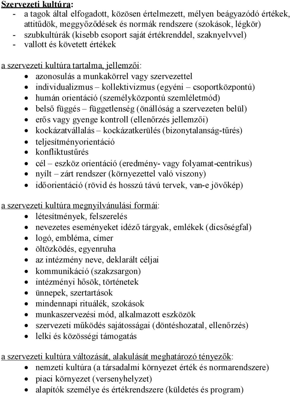 humán orientáció (személyközpontú szemléletmód) belsőfüggés függetlenség (önállóság a szervezeten belül) erős vagy gyenge kontroll (ellenőrzés jellemzői) kockázatvállalás kockázatkerülés