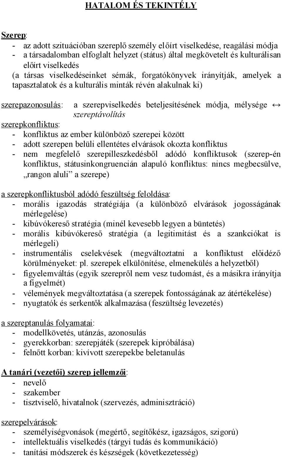 mélysége szereptávolítás szerepkonfliktus: - konfliktus az ember különbözőszerepei között - adott szerepen belüli ellentétes elvárások okozta konfliktus - nem megfelelő szerepilleszkedésből adódó