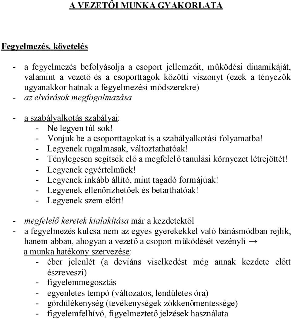 - Legyenek rugalmasak, változtathatóak! - Ténylegesen segítsék előa megfelelőtanulási környezet létrejöttét! - Legyenek egyértelműek! - Legyenek inkább állító, mint tagadó formájúak!