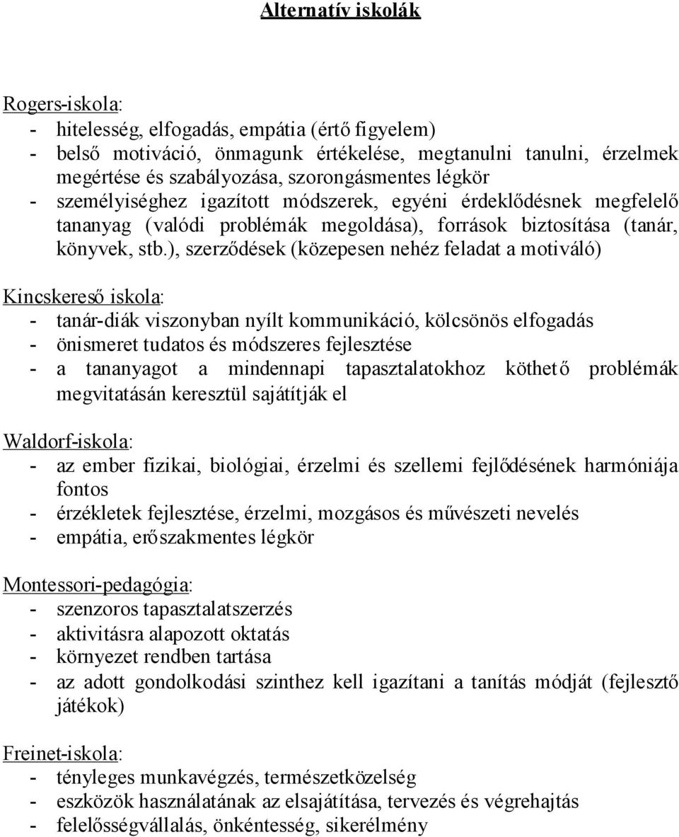 ), szerződések (közepesen nehéz feladat a motiváló) Kincskeresőiskola: - tanár-diák viszonyban nyílt kommunikáció, kölcsönös elfogadás - önismeret tudatos és módszeres fejlesztése - a tananyagot a