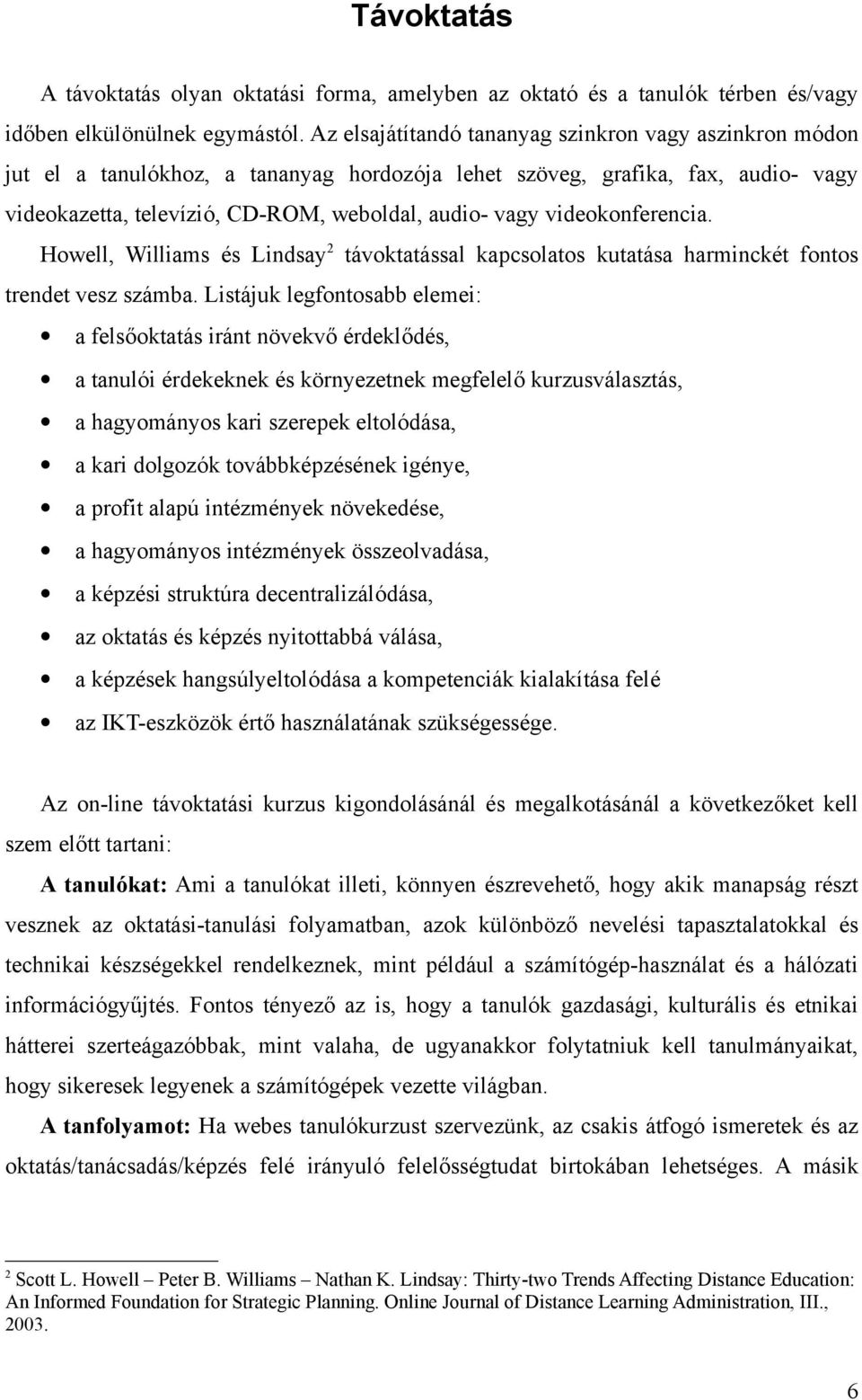 videokonferencia. Howell, Williams és Lindsay 2 távoktatással kapcsolatos kutatása harminckét fontos trendet vesz számba.