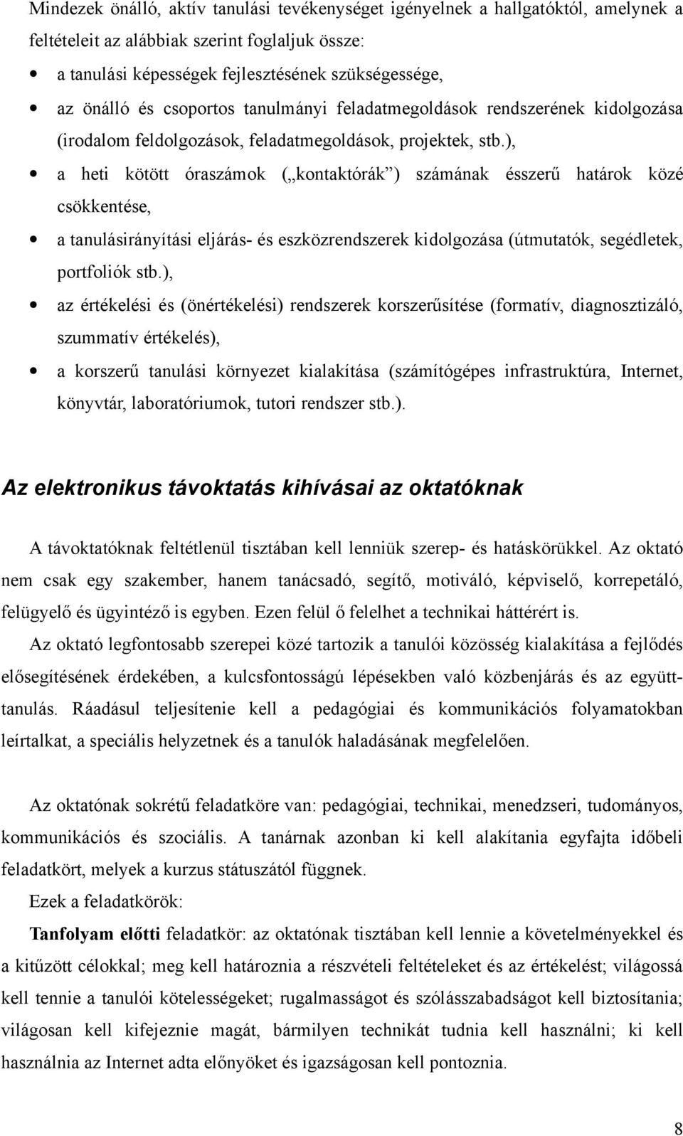 ), a heti kötött óraszámok ( kontaktórák ) számának ésszerű határok közé csökkentése, a tanulásirányítási eljárás- és eszközrendszerek kidolgozása (útmutatók, segédletek, portfoliók stb.