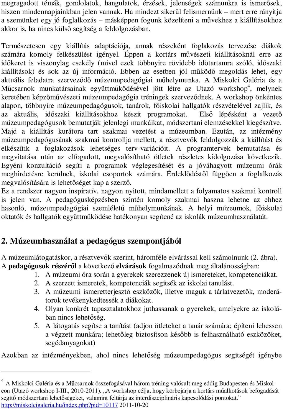 Természetesen egy kiállítás adaptációja, annak részeként foglakozás tervezése diákok számára komoly felkészülést igényel.