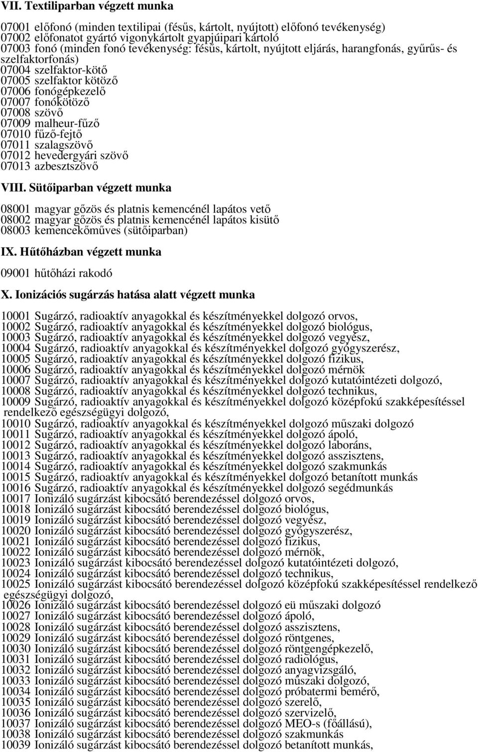 malheur-főzı 07010 főzı-fejtı 07011 szalagszövı 07012 hevedergyári szövı 07013 azbesztszövı VIII.