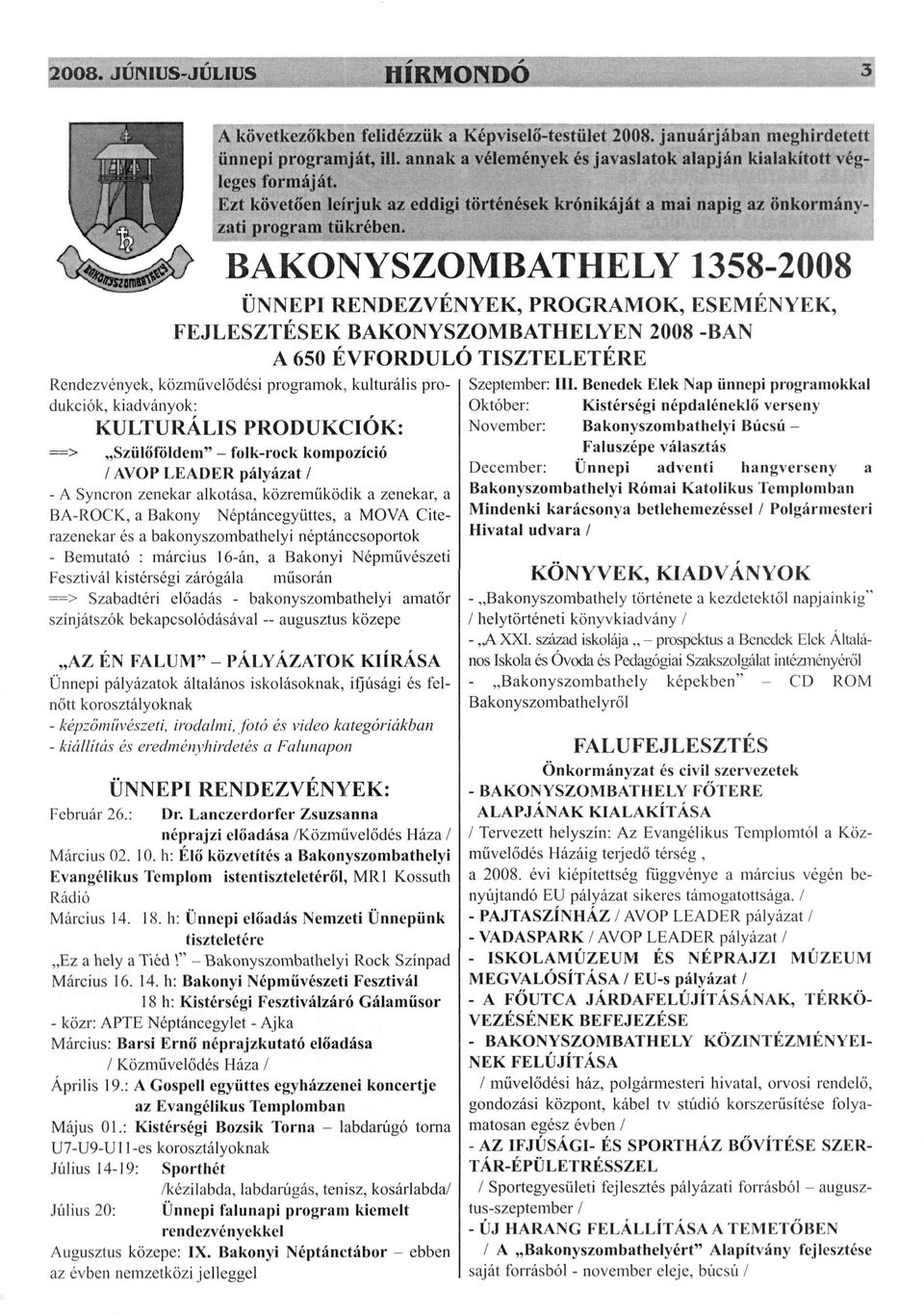 BAKONYSZOMBATHELY 1358-2008 ÜNNEPI RENDEZVÉNYEK, PROGRAMOK, ESEMÉNYEK, FEJLESZTÉSEK BAKONYSZOMBATHELYEN 2008 -BAN A 650 ÉVFORDULÓ TISZTELETÉRE Rendezvények, közművelődési programok, kulturális pro