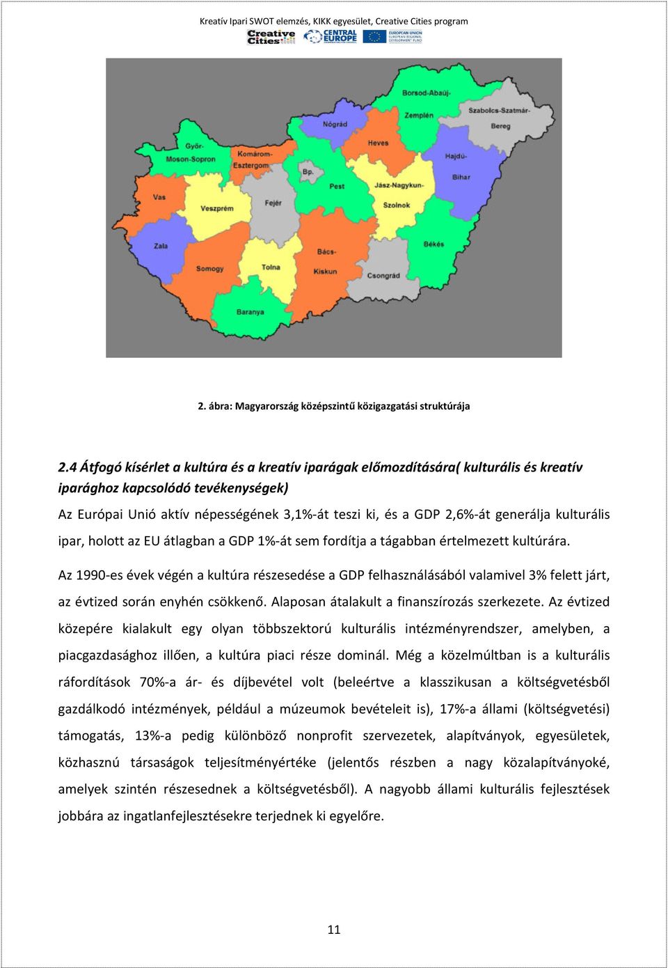 generálja kulturális ipar, holott az EU átlagban a GDP 1%-át sem fordítja a tágabban értelmezett kultúrára.