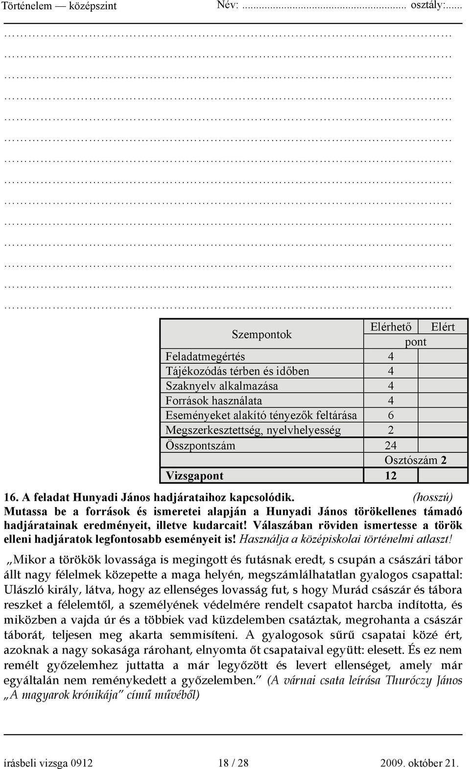 (hosszú) Mutassa be a források és ismeretei alapján a Hunyadi János törökellenes támadó hadjáratainak eredményeit, illetve kudarcait!