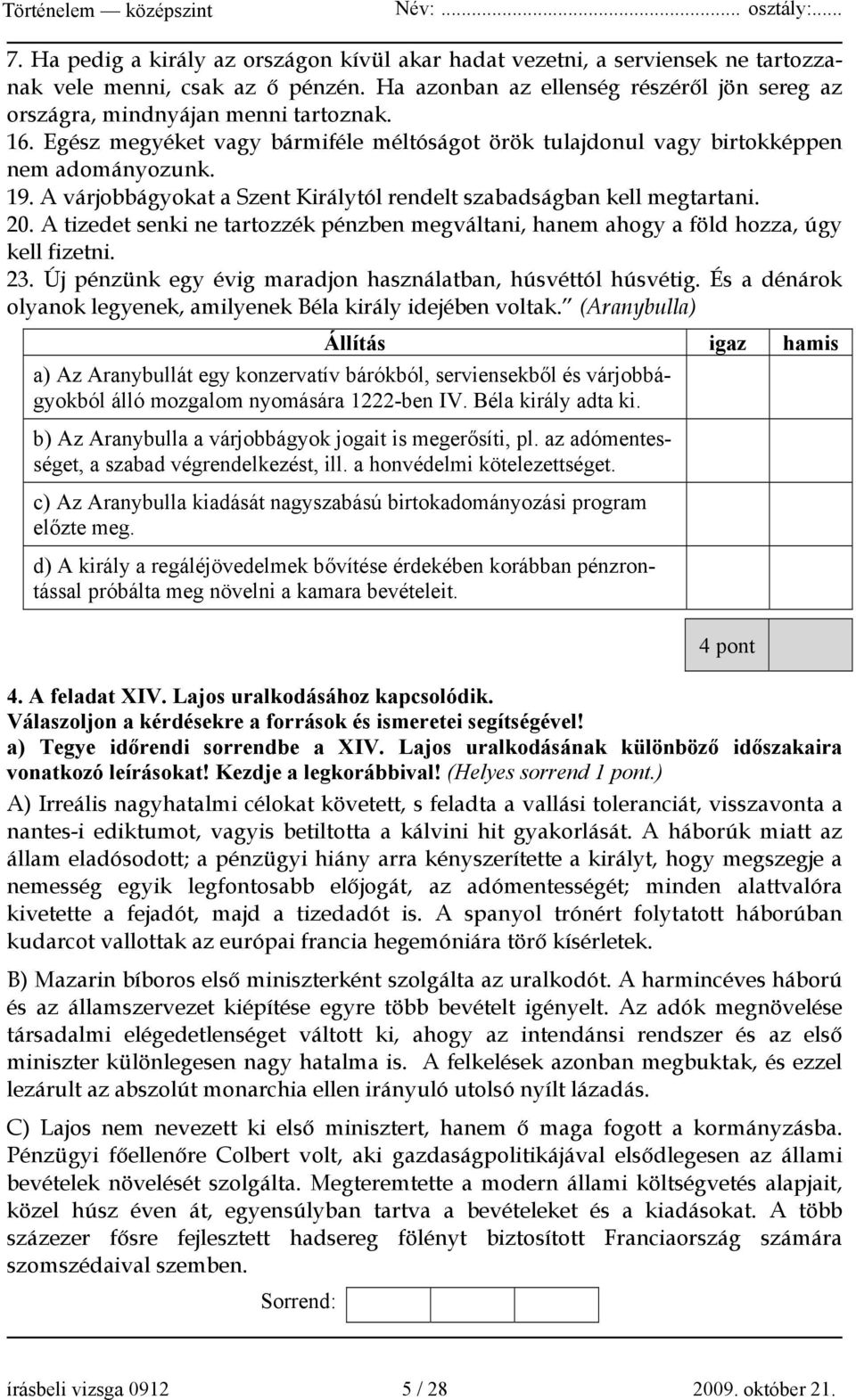 A tizedet senki ne tartozzék pénzben megváltani, hanem ahogy a föld hozza, úgy kell fizetni. 23. Új pénzünk egy évig maradjon használatban, húsvéttól húsvétig.