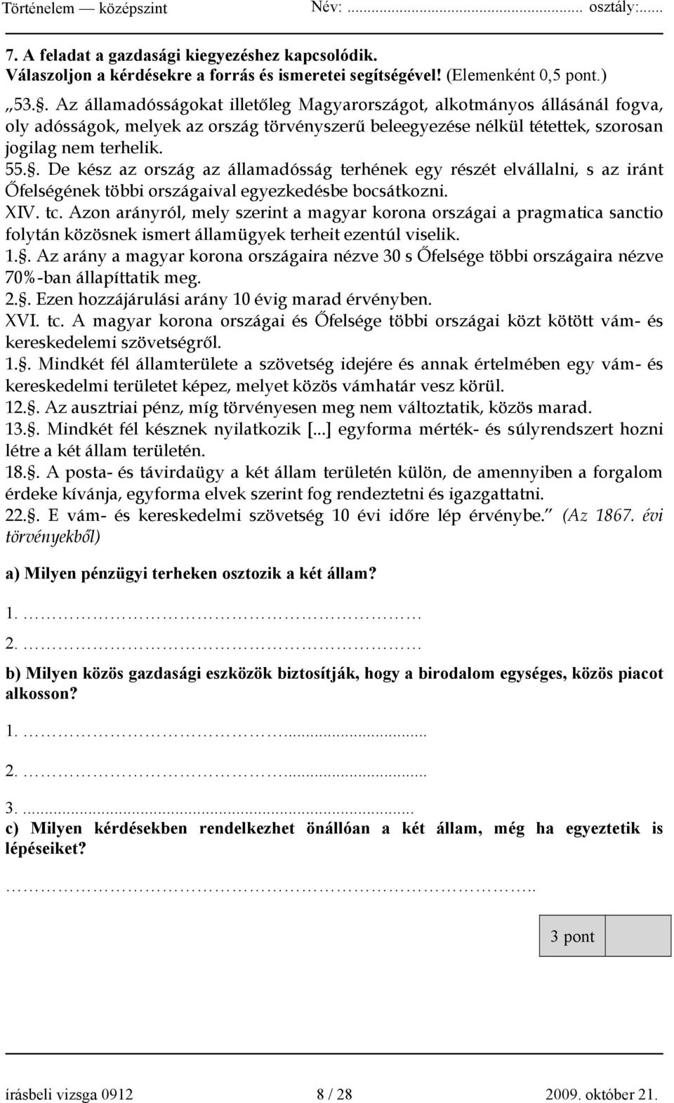 . De kész az ország az államadósság terhének egy részét elvállalni, s az iránt Őfelségének többi országaival egyezkedésbe bocsátkozni. XIV. tc.