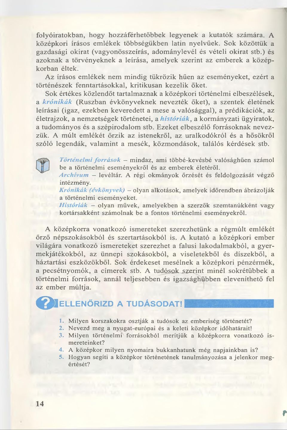 Az irâsos em lékek nem m indig tükrôzik hüen az esem ényeket, ezért a tôrténészek fenntartâsokkal, kritikusan kezelik ôket.