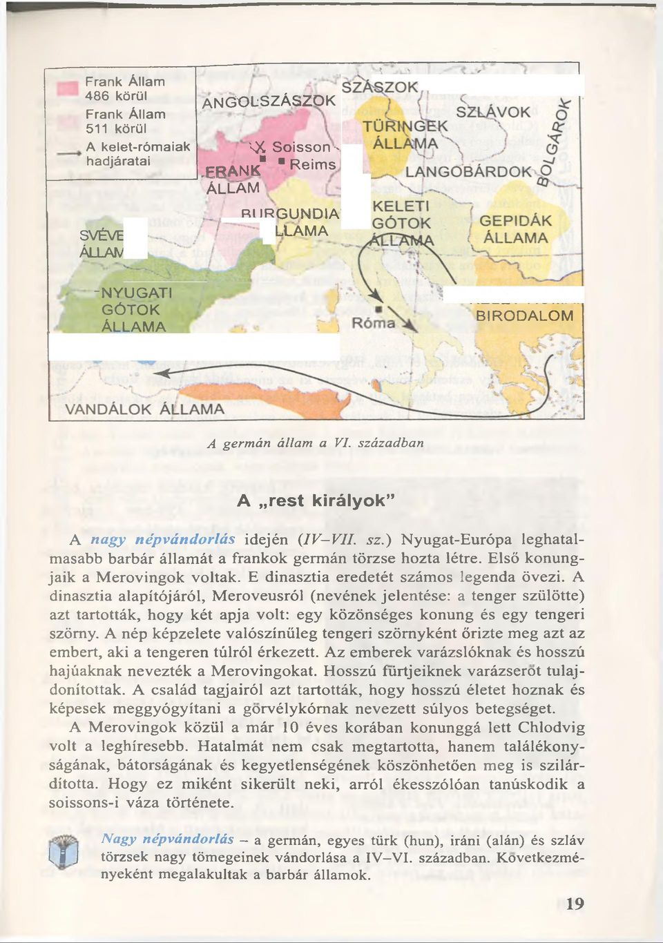 században A rest k irá ly o k A nagy népvándorlás idején {IV VII. sz.) N yugat-európa leghatalmasabb barbár állam át a frankok germ án törzse hozta létre. Elsö konungjaik a M erovingok voltak.