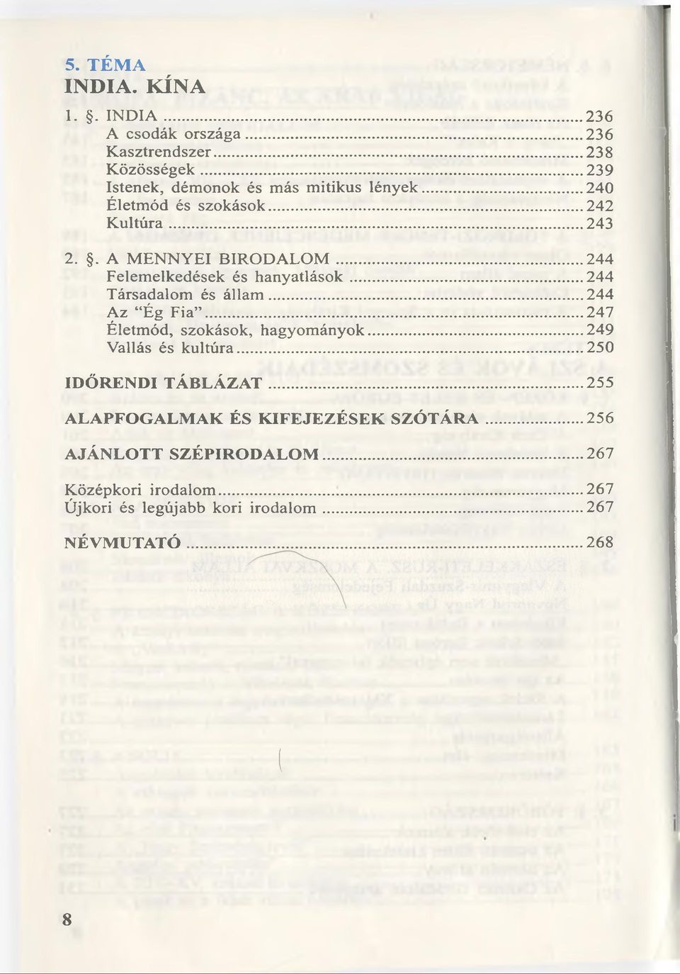 ..244 Az Ég Fia...247 Életm ód, szokások, hagyom ányok...249 Vallás és k u ltú ra...250 IDÖ RENDI T Á B L Á Z A T.