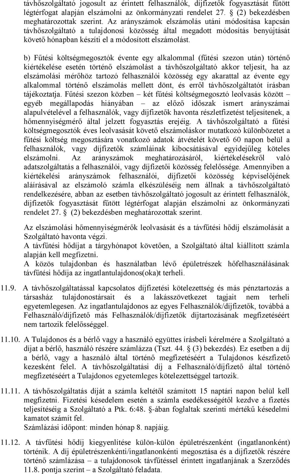 b) Fűtési költségmegosztók évente egy alkalommal (fűtési szezon után) történő kiértékelése esetén történő elszámolást a távhőszolgáltató akkor teljesít, ha az elszámolási mérőhöz tartozó felhasználói