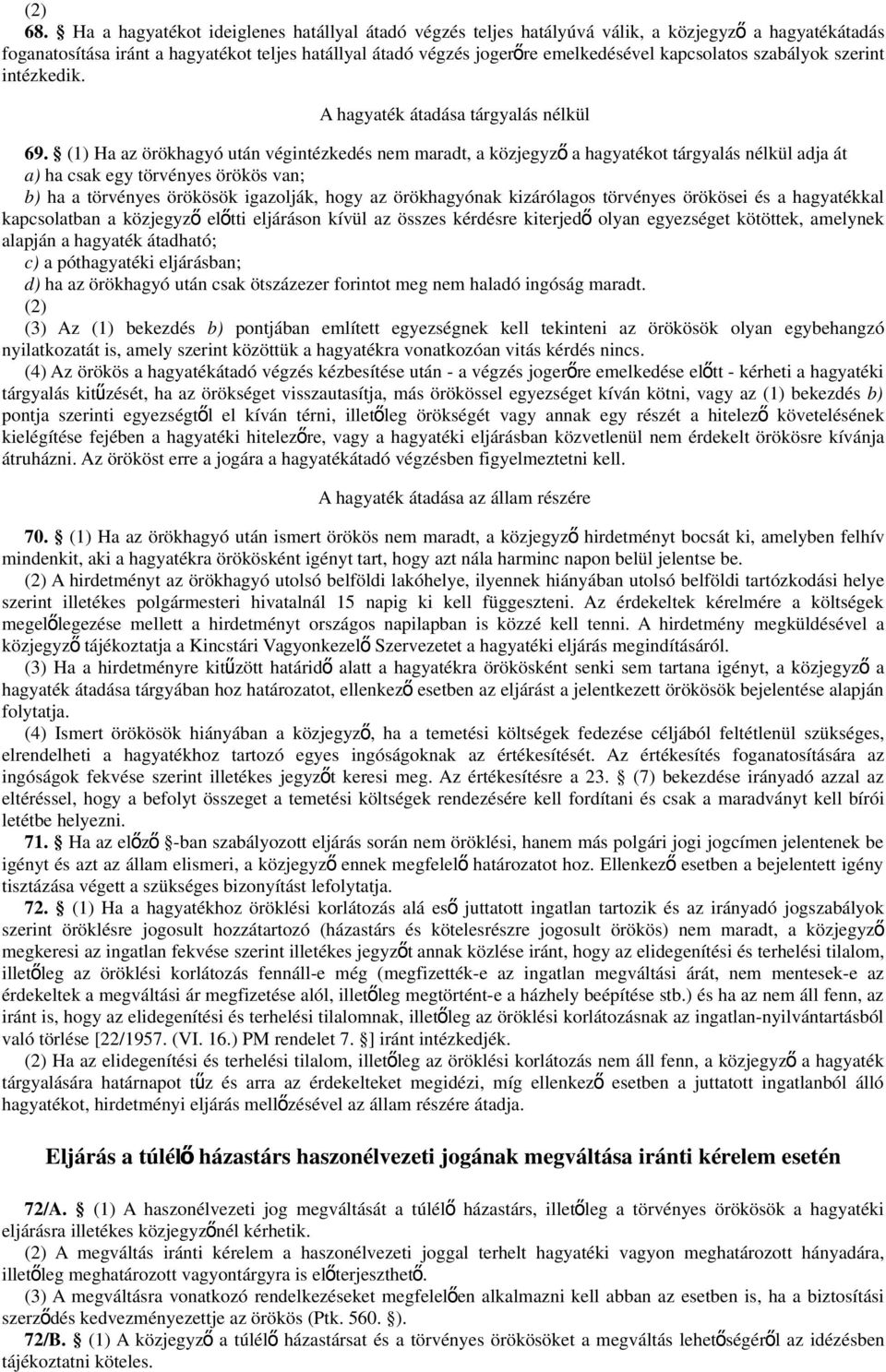 kapcsolatos szabályok szerint intézkedik. A hagyaték átadása tárgyalás nélkül 69.