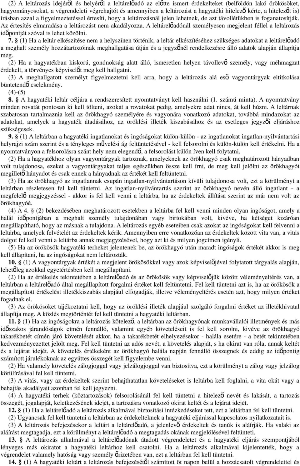 Az értesítés elmaradása a leltározást nem akadályozza. A leltárelő adónál személyesen megjelent féllel a leltározás időpontját szóval is lehet közölni. 7.