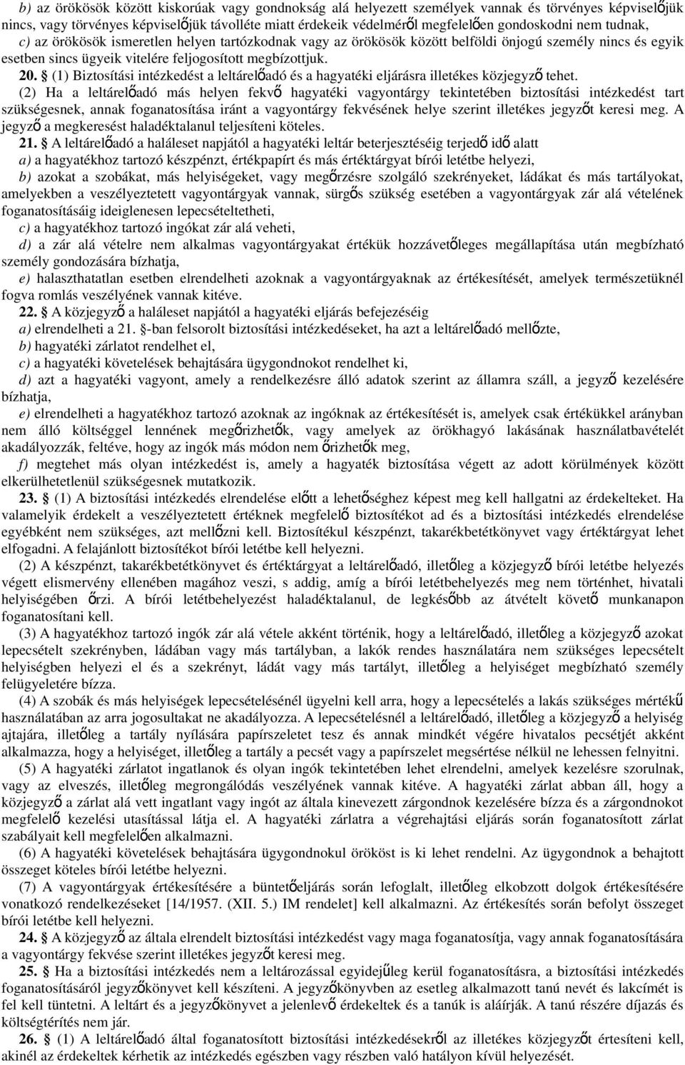 (1) Biztosítási intézkedést a leltárelőadó és a hagyatéki eljárásra illetékes közjegyz ő tehet.