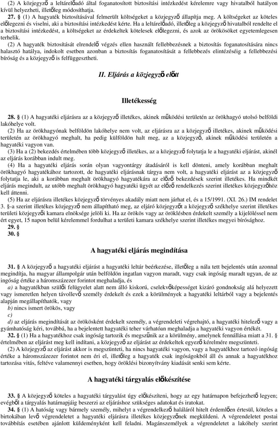 Ha a leltárelőadó, illetőleg a közjegyz ő hivatalból rendelte el a biztosítási intézkedést, a költségeket az érdekeltek kötelesek elő legezni, és azok az örökösöket egyetemlegesen terhelik.