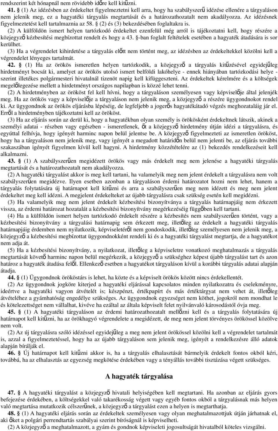 akadályozza. Az idézésnek figyelmeztetést kell tartalmaznia az 58. (2) és (3) bekezdésében foglaltakra is.