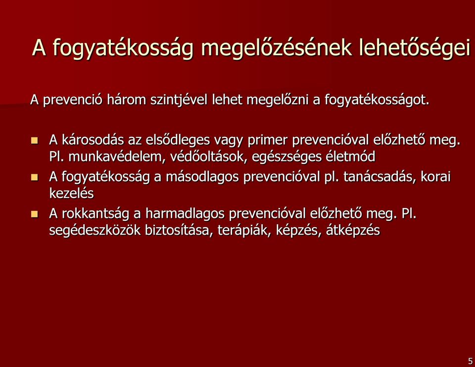 munkavédelem, védőoltások, egészséges életmód A fogyatékosság a másodlagos prevencióval pl.