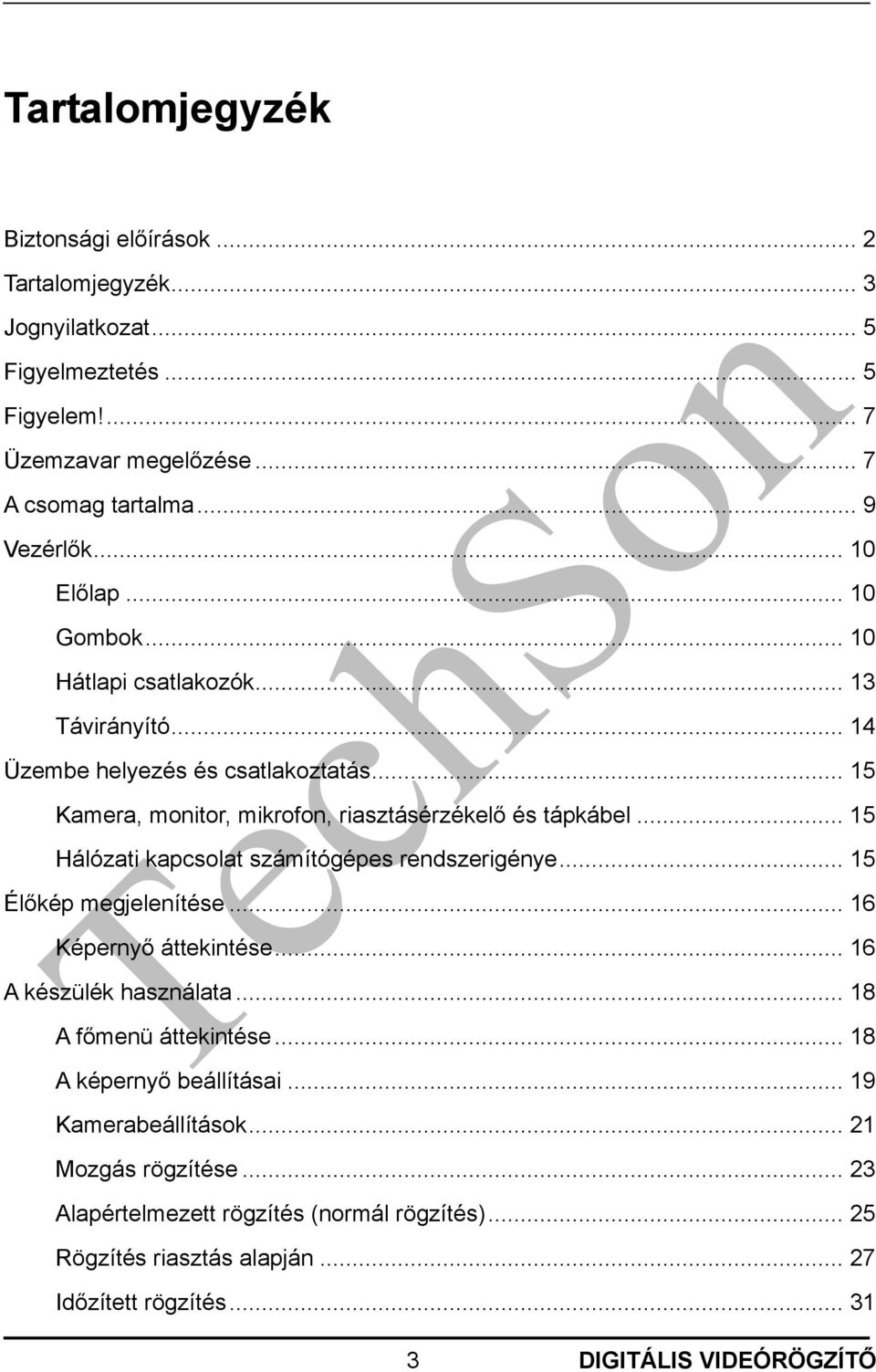 .. 15 Hálózati kapcsolat számítógépes rendszerigénye... 15 Élőkép megjelenítése... 16 Képernyő áttekintése... 16 A készülék használata... 18 A főmenü áttekintése.