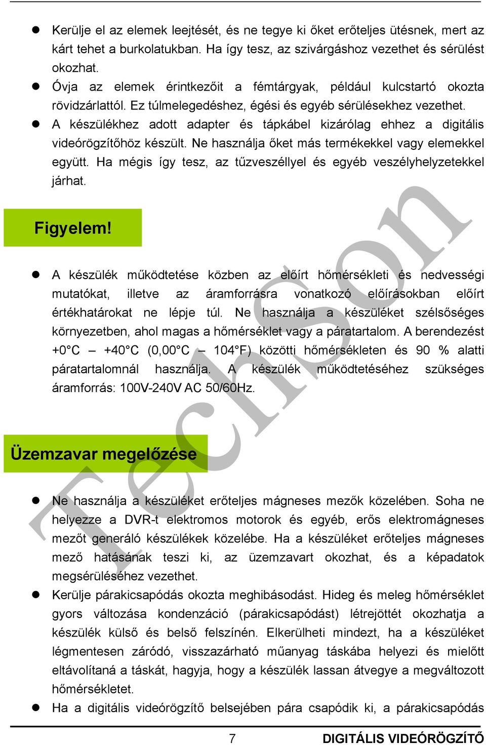 A készülékhez adott adapter és tápkábel kizárólag ehhez a digitális videórögzítőhöz készült. Ne használja őket más termékekkel vagy elemekkel együtt.