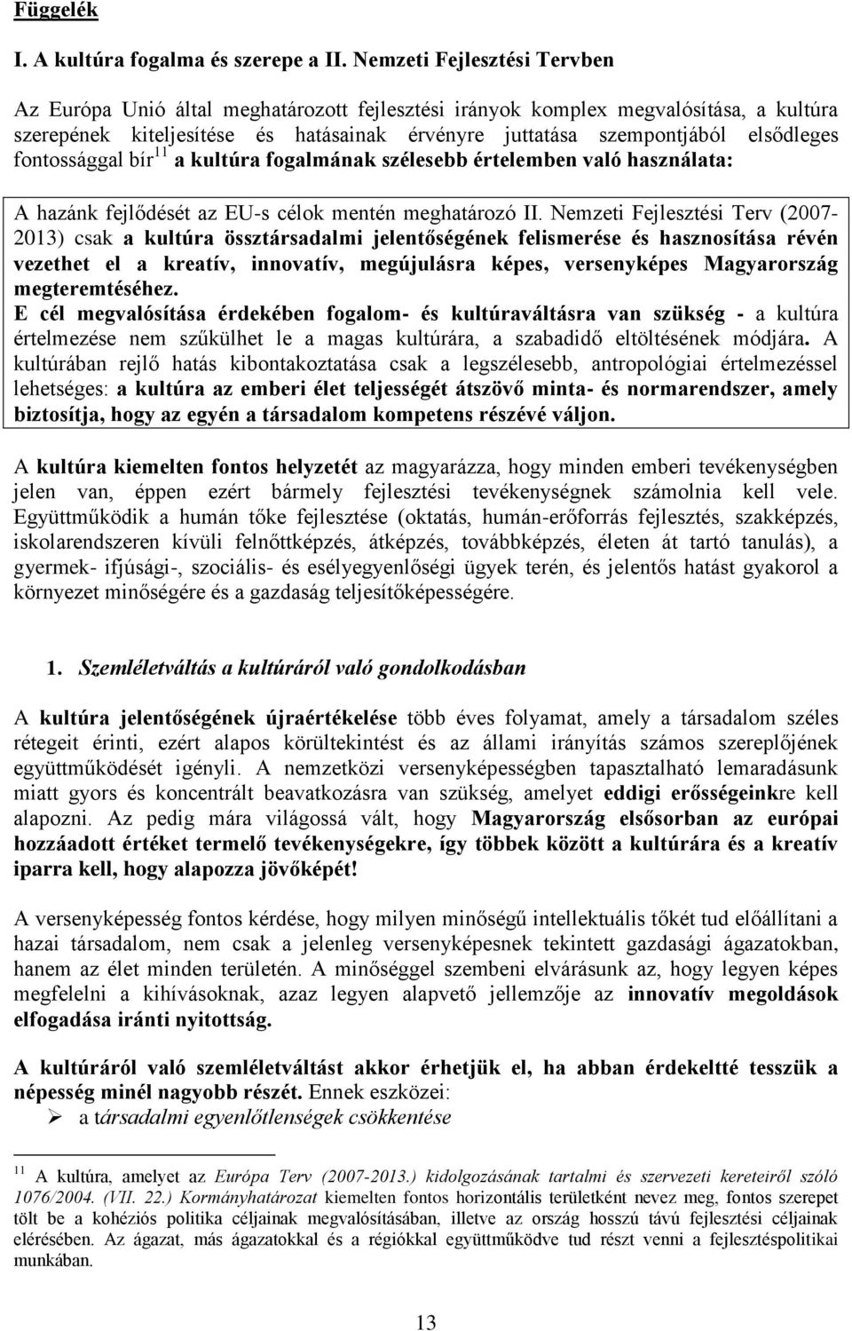 fontossággal bír 11 a kultúra fogalmának szélesebb értelemben való használata: A hazánk fejlődését az EU-s célok mentén meghatározó II.