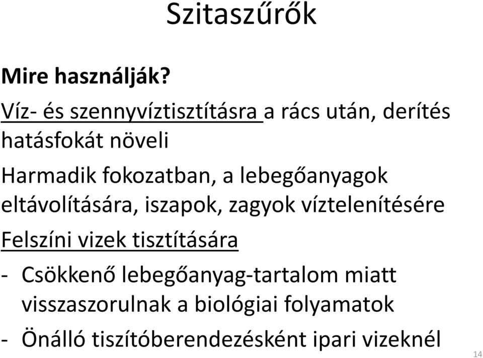 fokozatban, a lebegőanyagok eltávolítására, iszapok, zagyok víztelenítésére