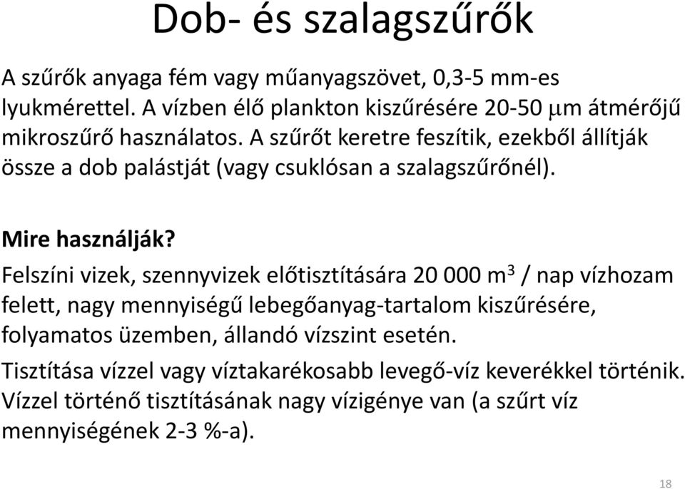 A szűrőt keretre feszítik, ezekből állítják össze a dob palástját (vagy csuklósan a szalagszűrőnél). Mire használják?