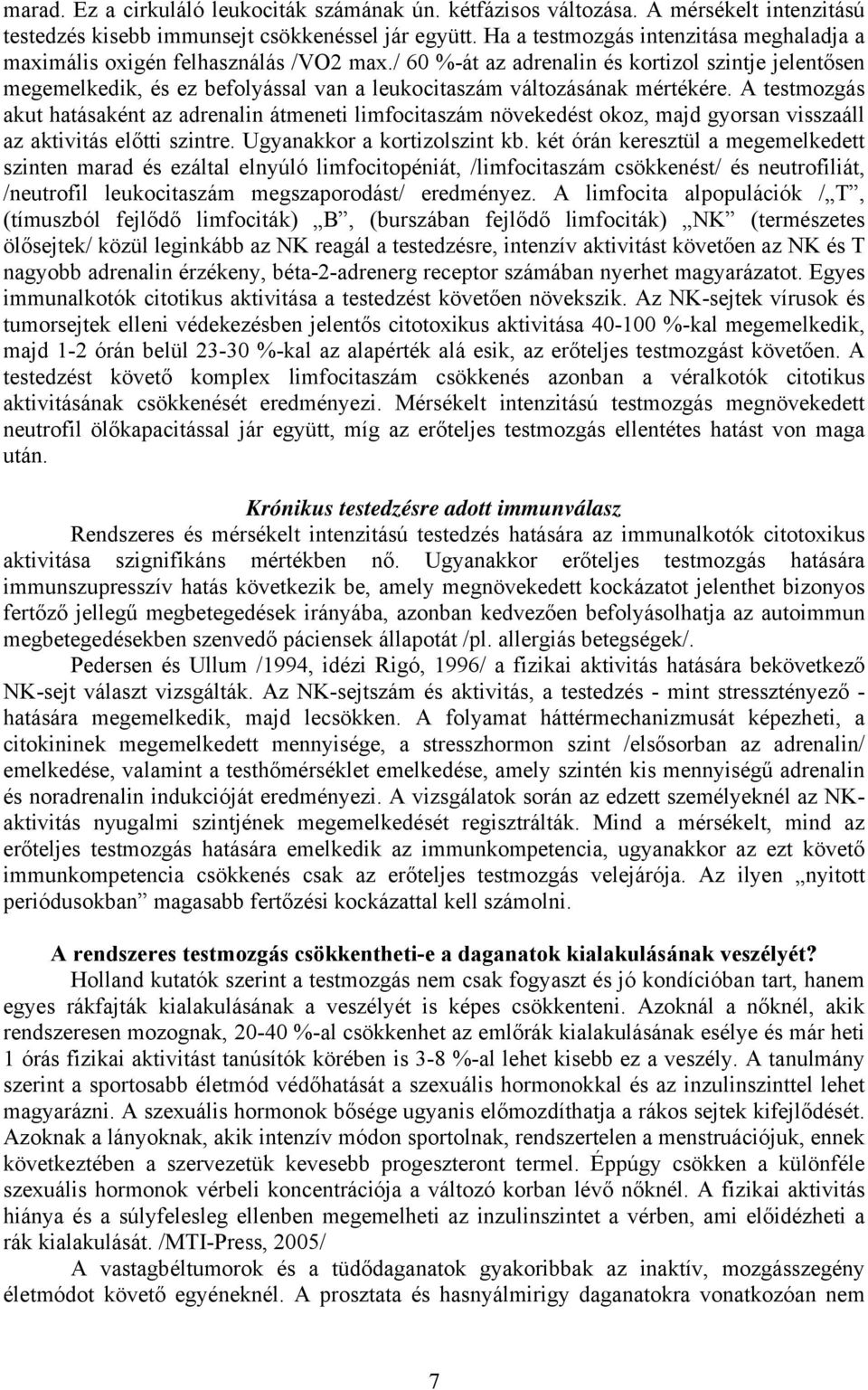 / 60 %-át az adrenalin és kortizol szintje jelentősen megemelkedik, és ez befolyással van a leukocitaszám változásának mértékére.