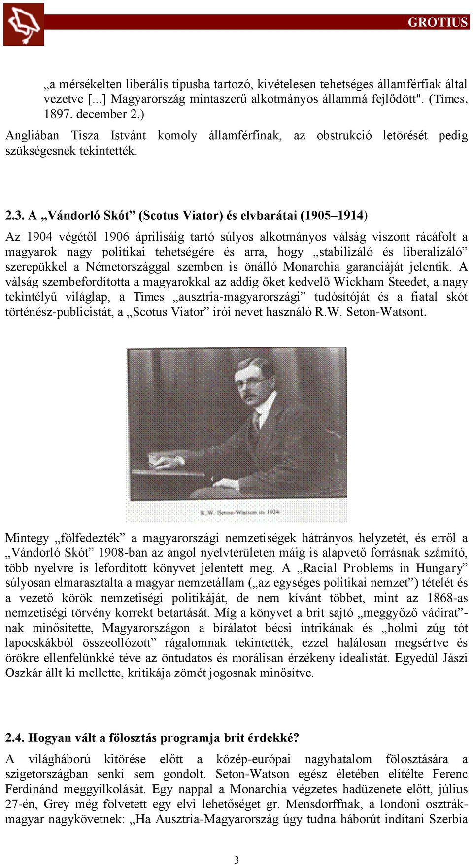 A Vándorló Skót (Scotus Viator) és elvbarátai (1905 1914) Az 1904 végétől 1906 áprilisáig tartó súlyos alkotmányos válság viszont rácáfolt a magyarok nagy politikai tehetségére és arra, hogy