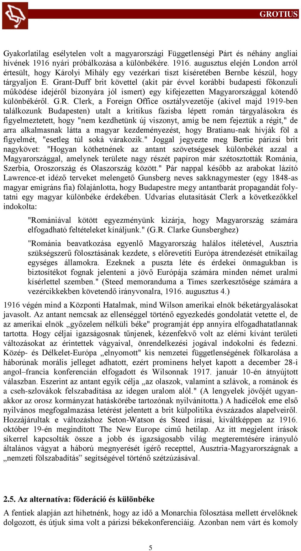 Grant-Duff brit követtel (akit pár évvel korábbi budapesti főkonzuli működése idejéről bizonyára jól ismert) egy kifejezetten Magyarországgal kötendő különbékéről. G.R.