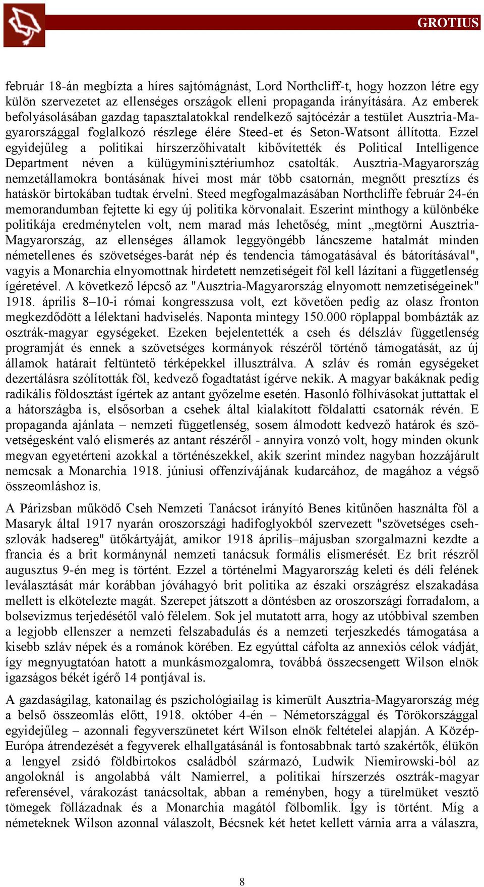 Ezzel egyidejűleg a politikai hírszerzőhivatalt kibővítették és Political Intelligence Department néven a külügyminisztériumhoz csatolták.